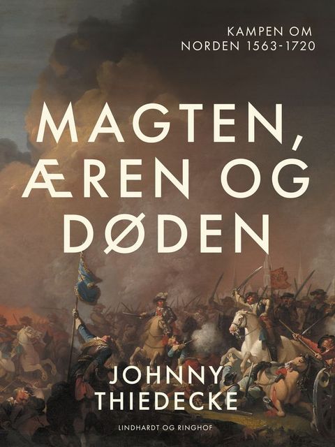 Magten, æren og døden. Kampen om Norden 1563-1720(Kobo/電子書)