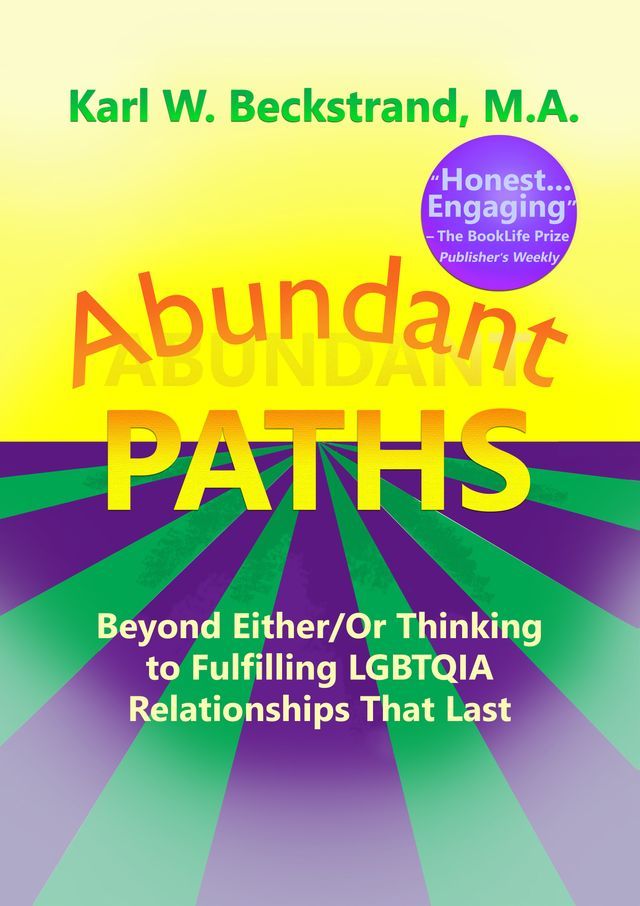  Abundant Paths: Beyond Either/Or Thinking to Fulfilling LGBTQIA Relationships That Last(Kobo/電子書)