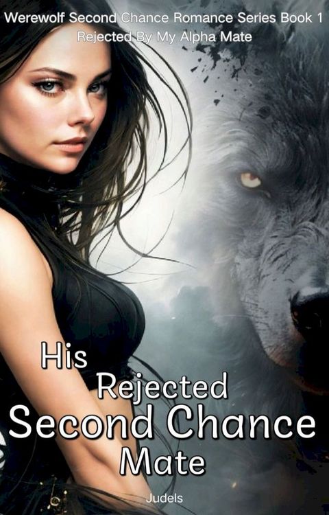 His Rejected Second Chance Mate(Kobo/電子書)