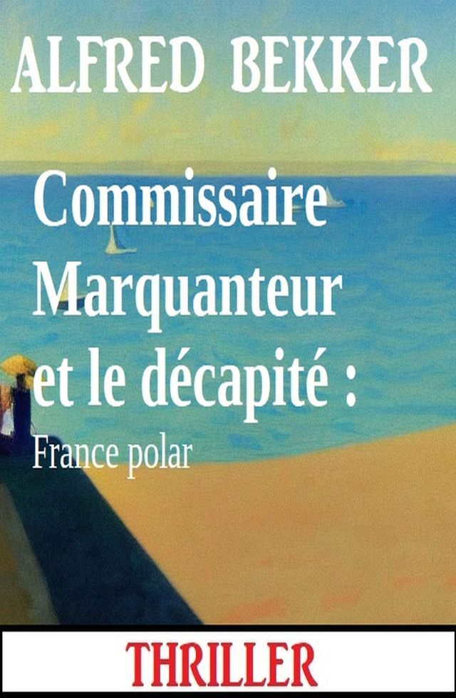  Commissaire Marquanteur et le d&eacute;capit&eacute; : France polar(Kobo/電子書)