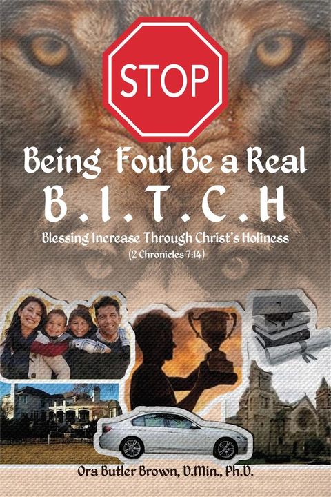 Stop Being Foul Be a Real B.I.T.C.H: Blessing Increase Through Christ's Holiness (2 Chronicles 7(Kobo/電子書)