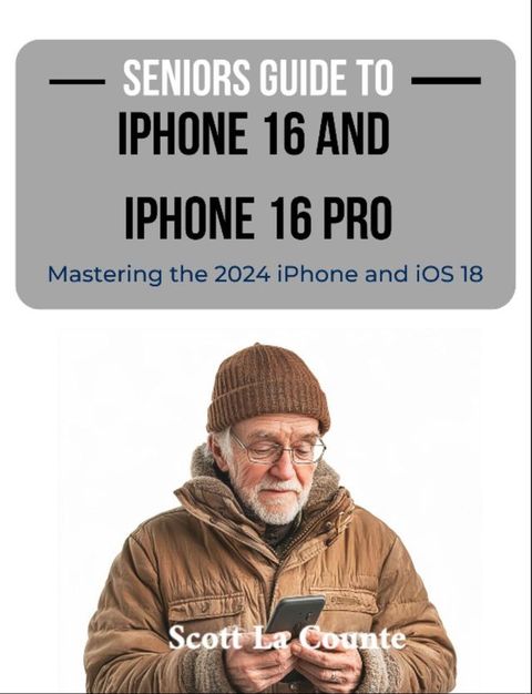 Seniors Guide to the iPhone 16 and iPhone 16 Pro(Kobo/電子書)