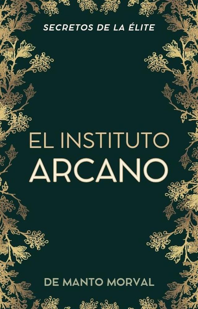  El Instituto Arcano: Secretos de la Élite(Kobo/電子書)