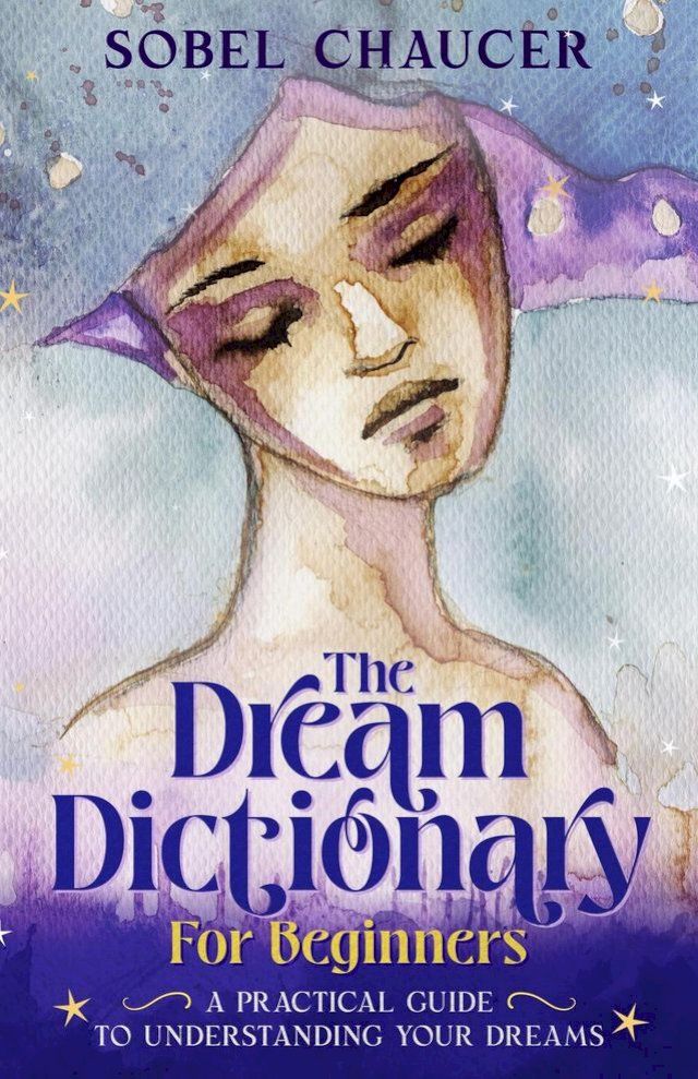  The Dream Dictionary for Beginners: A Practical Guide to Understanding Your Dreams(Kobo/電子書)