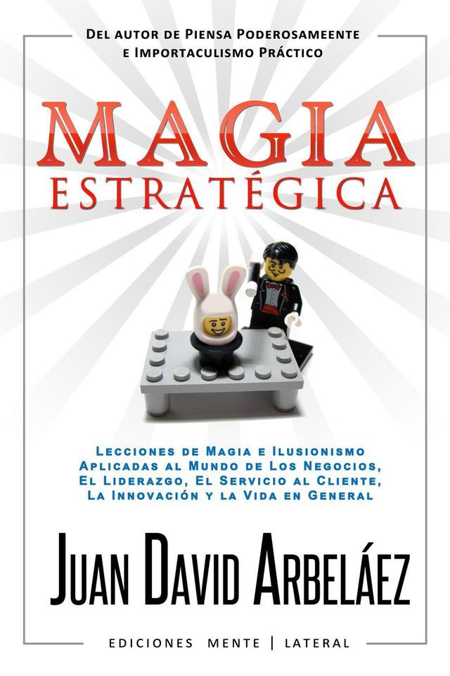  Magia Estrat&eacute;gica - Lecciones de Magia e Ilusionismo Aplicadas al Mundo de Los Negocios, El Liderazgo, El Servicio al Cliente, La Innovaci&oacute;n y la Vida en General(Kobo/電子書)