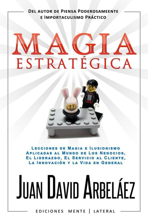 Magia Estrat&eacute;gica - Lecciones de Magia e Ilusionismo Aplicadas al Mundo de Los Negocios, El Liderazgo, El Servicio al Cliente, La Innovaci&oacute;n y la Vida en General(Kobo/電子書)