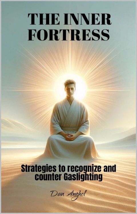 The Inner Fortress: Strategies to Recognize and Counter Gaslighting(Kobo/電子書)