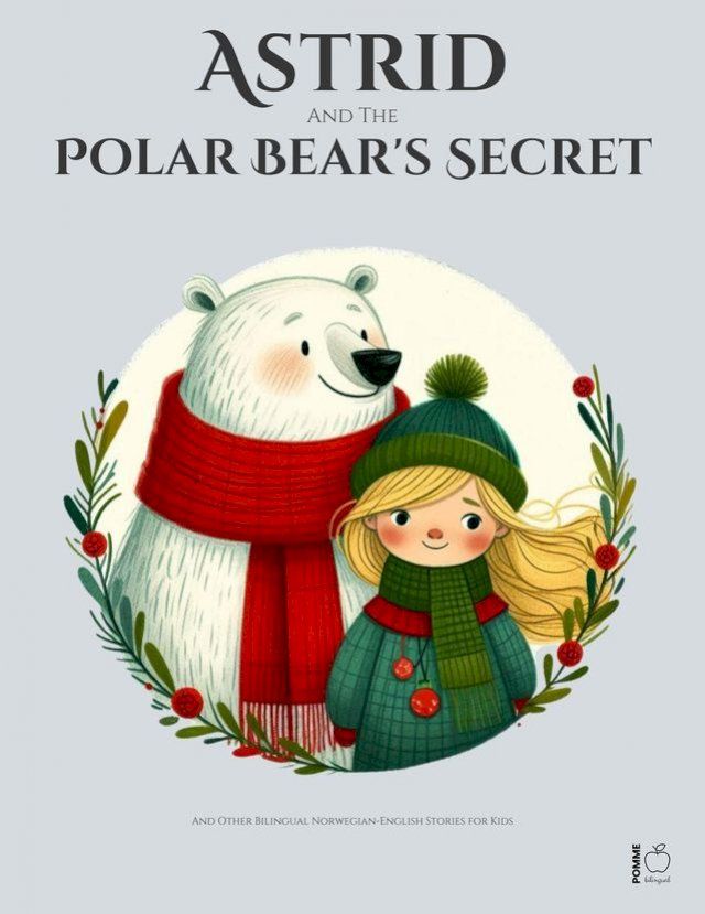  Astrid And The Polar Bear's Secret: And Other Bilingual Norwegian-English Stories for Kids(Kobo/電子書)