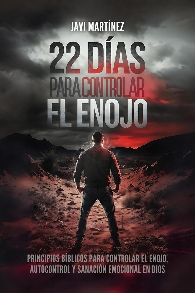  22 d&iacute;as para controlar el enojo: Principios b&iacute;blicos para controlar el enojo, autocontrol y sanaci&oacute;n emocional en Dios(Kobo/電子書)