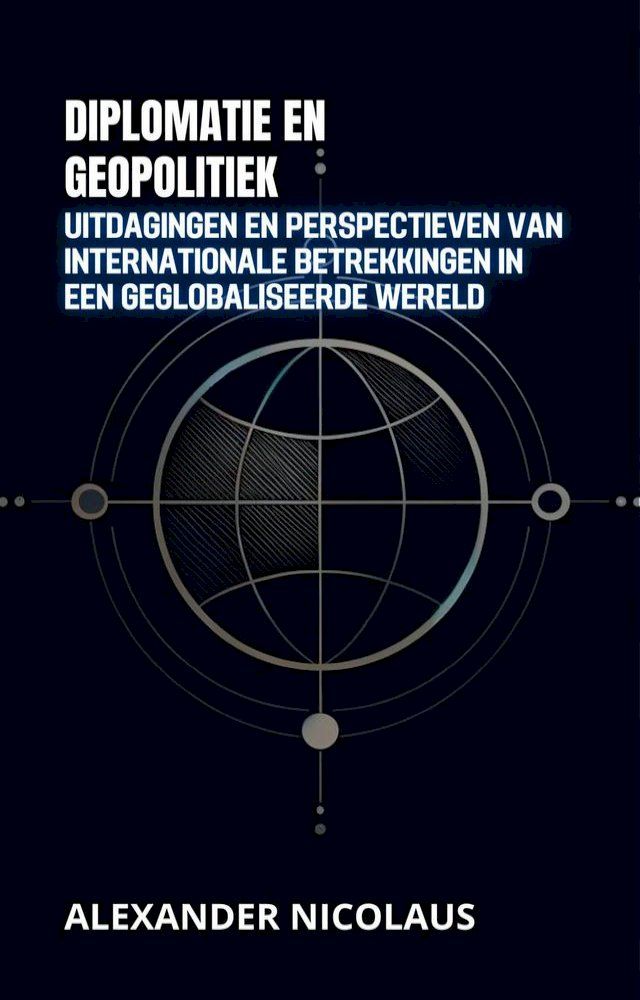  Diplomatie En Geopolitiek: Uitdagingen En Perspectieven Van Internationale Betrekkingen In Een Geglobaliseerde Wereld(Kobo/電子書)