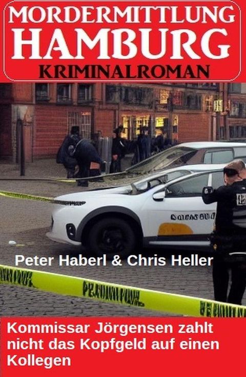 Kommissar J&ouml;rgensen zahlt nicht das Kopfgeld auf einen Kollegen: Mordermittlung Hamburg Kriminalroman(Kobo/電子書)