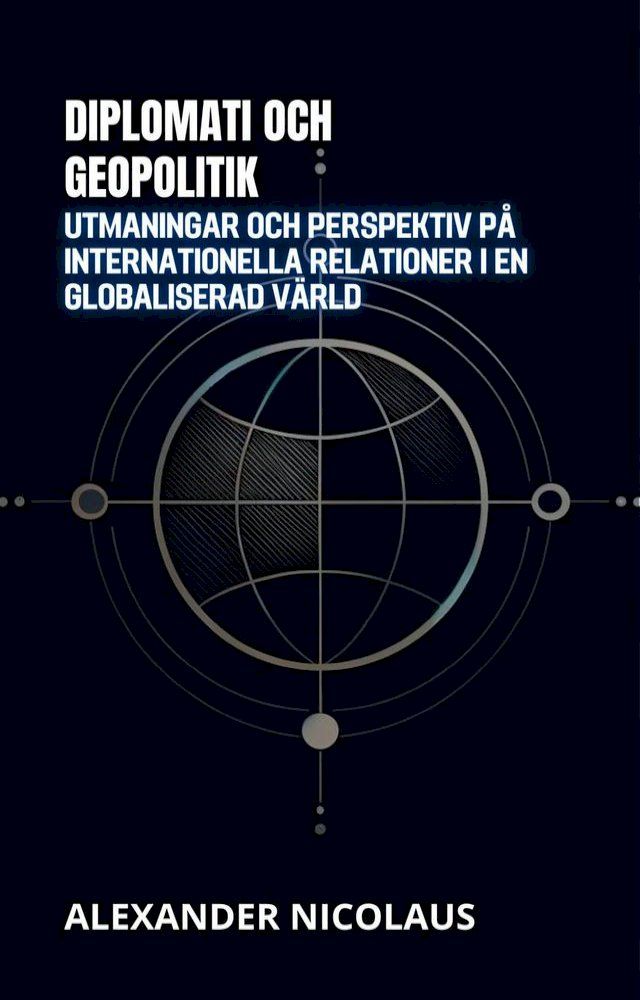  Diplomati Och Geopolitik: Utmaningar Och Perspektiv På Internationella Relationer I En Globaliserad Värld(Kobo/電子書)