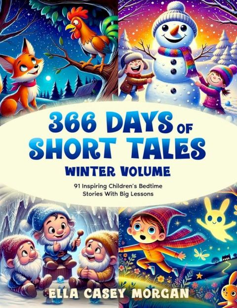 366 Days of Short Tales: Winter Volume: 91 Inspiring Children’s Bedtime Stories With Big Lessons(Kobo/電子書)