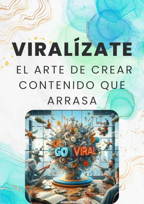 "Viral&iacute;zate: El Arte de Crear Contenido que Arrasa"(Kobo/電子書)