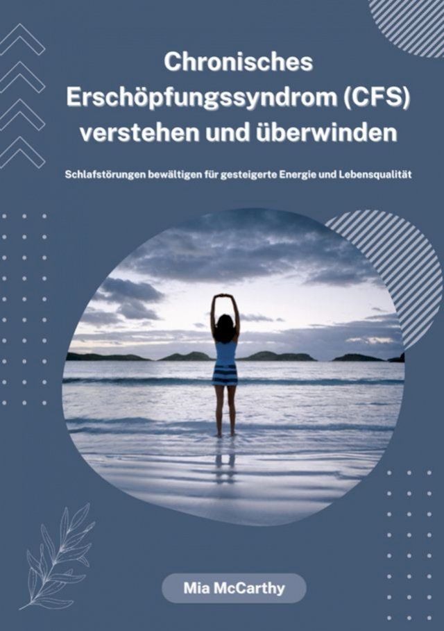  Chronisches Erschöpfungssyndrom (CFS) verstehen und überwinden: Schlafstörungen bewältigen für gesteigerte Energie und Lebensqualität(Kobo/電子書)