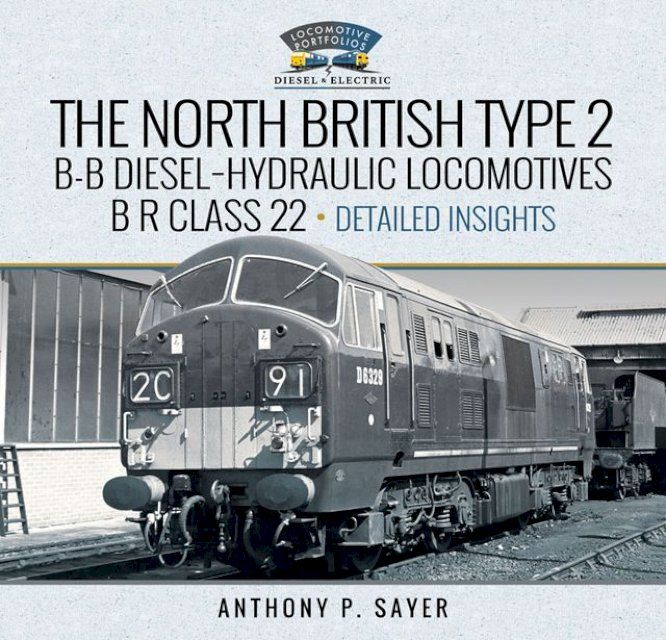  North British Type 2 B-B Diesel-Hydraulic Locomotives, B R Class 22 - Volume 2 - Detailed Insights(Kobo/電子書)