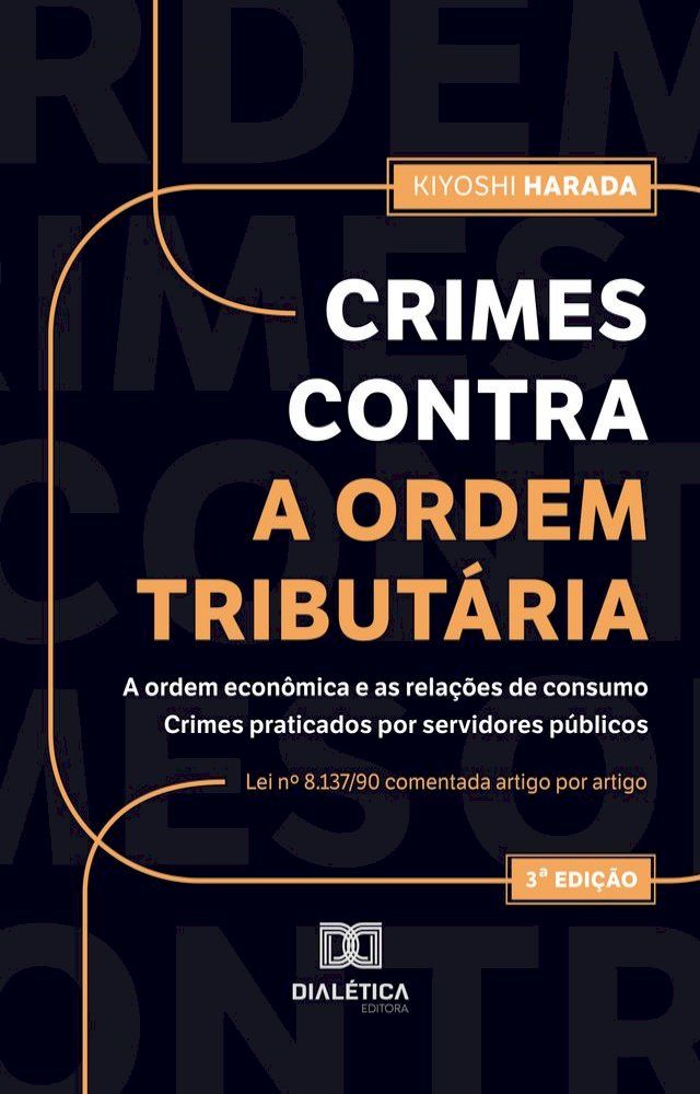  Crimes contra a ordem tributária, a ordem econômica e as relações de consumo. Crimes praticados por servidores públicos(Kobo/電子書)