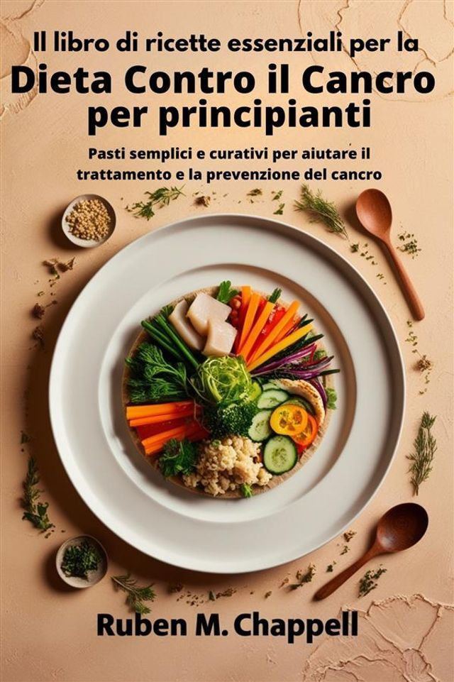  Il libro di ricette essenziali per la dieta contro il cancro per principianti(Kobo/電子書)