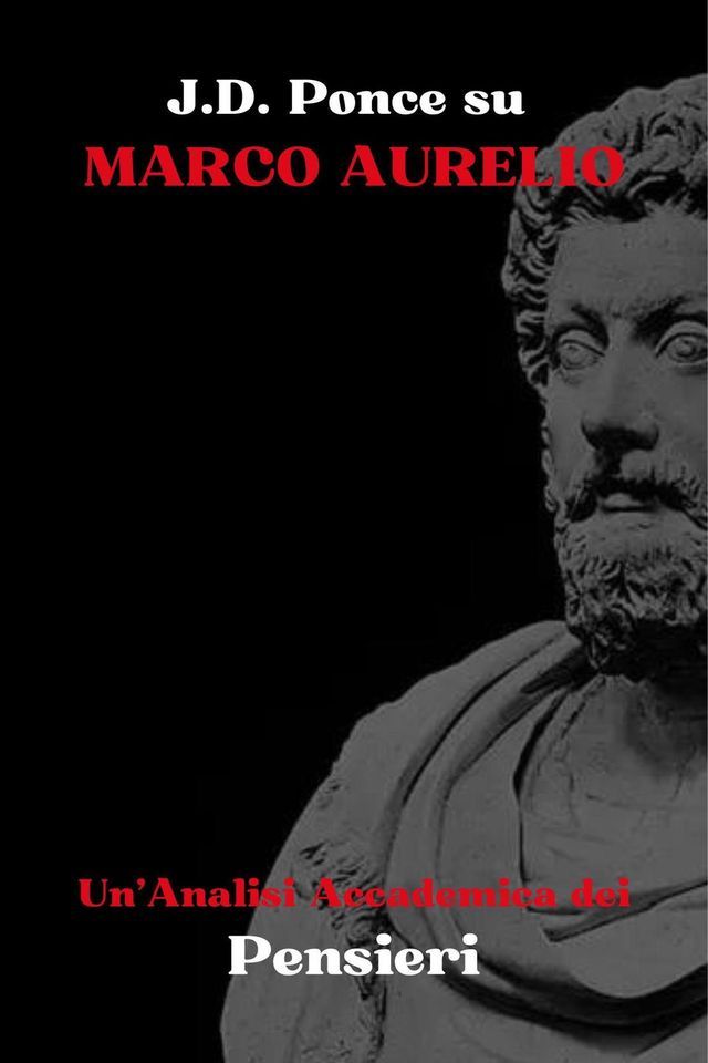  J.D. Ponce su Marco Aurelio: Un'Analisi Accademica dei Pensieri(Kobo/電子書)