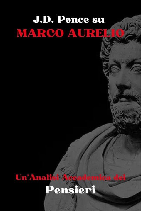 J.D. Ponce su Marco Aurelio: Un'Analisi Accademica dei Pensieri(Kobo/電子書)