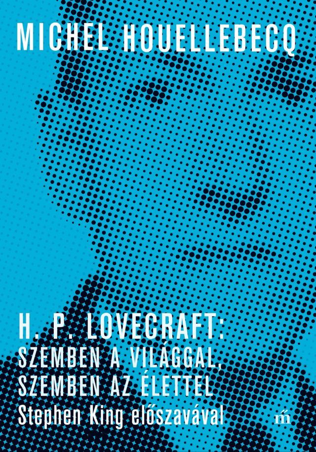  H. P. Lovecraft: Szemben a vil&aacute;ggal, szemben az &eacute;lettel - Stephen King előszav&aacute;val(Kobo/電子書)