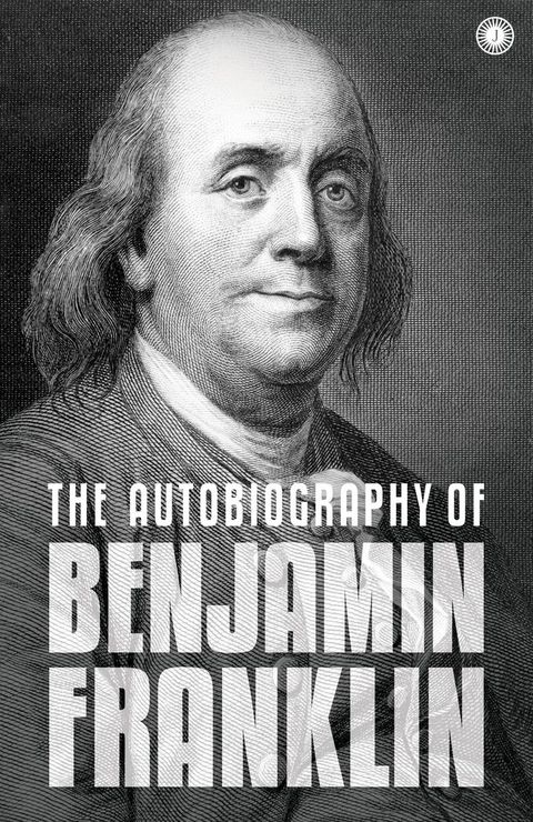 The Autobiography of Benjamin Franklin: The Autobiography(Kobo/電子書)