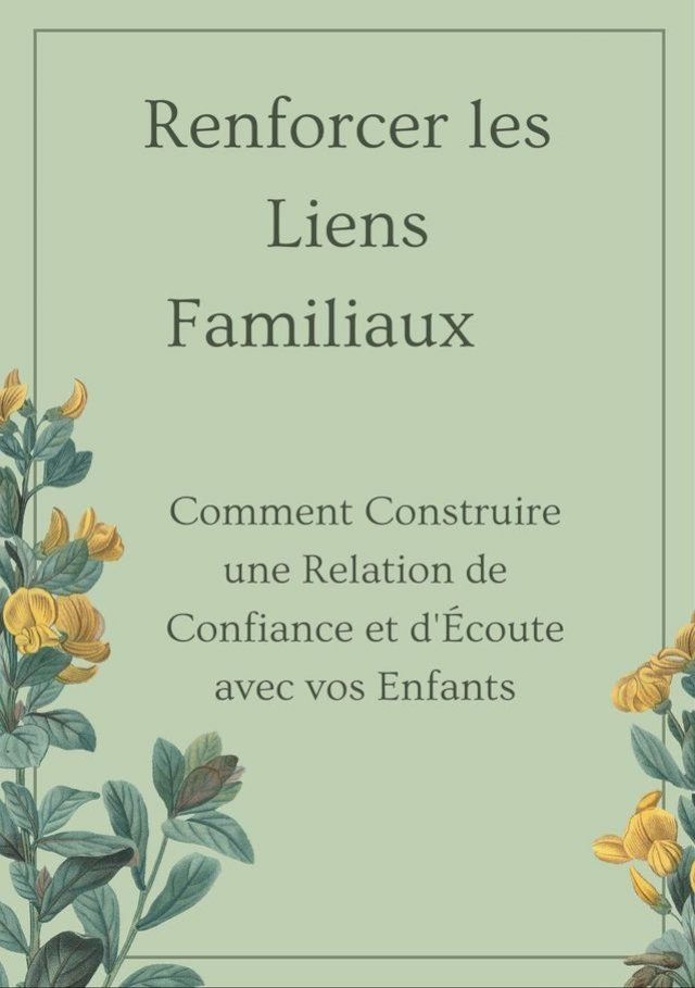  "Renforcer les Liens Familiaux : Comment Construire une Relation de Confiance et d'Écoute avec vos Enfants"(Kobo/電子書)