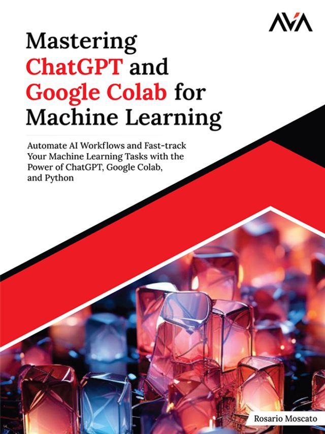  Mastering ChatGPT and Google Colab for Machine Learning(Kobo/電子書)