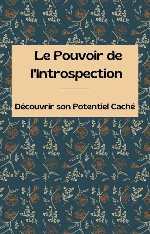 Le Pouvoir de l'Introspection Découvrir son Potentiel Caché(Kobo/電子書)