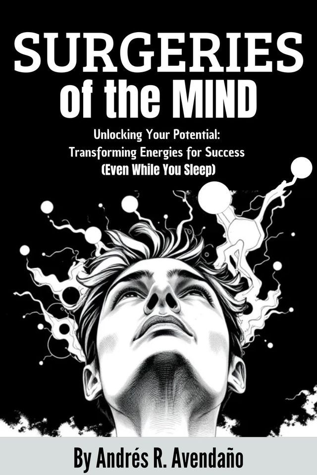  Surgeries of the Mind: Unlocking Your Potential: Transforming Energies for Success (Even While You Sleep)(Kobo/電子書)