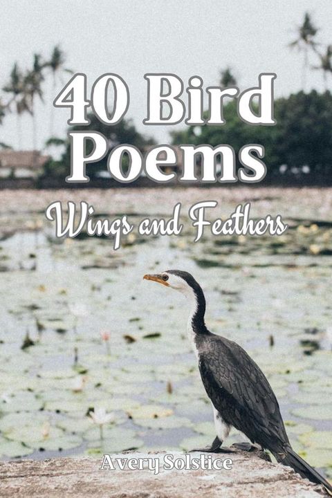 40 Bird Poems: Wings and Feathers(Kobo/電子書)