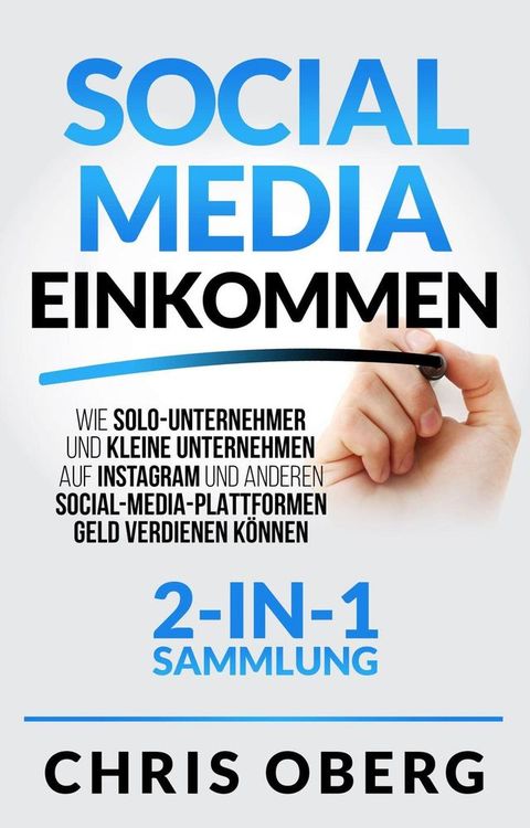 Social Media Einkommen: Wie Solo-Unternehmer und kleine Unternehmen auf Instagram und anderen Social-Media-Plattformen Geld verdienen können (2-in-1-Sammlung)(Kobo/電子書)