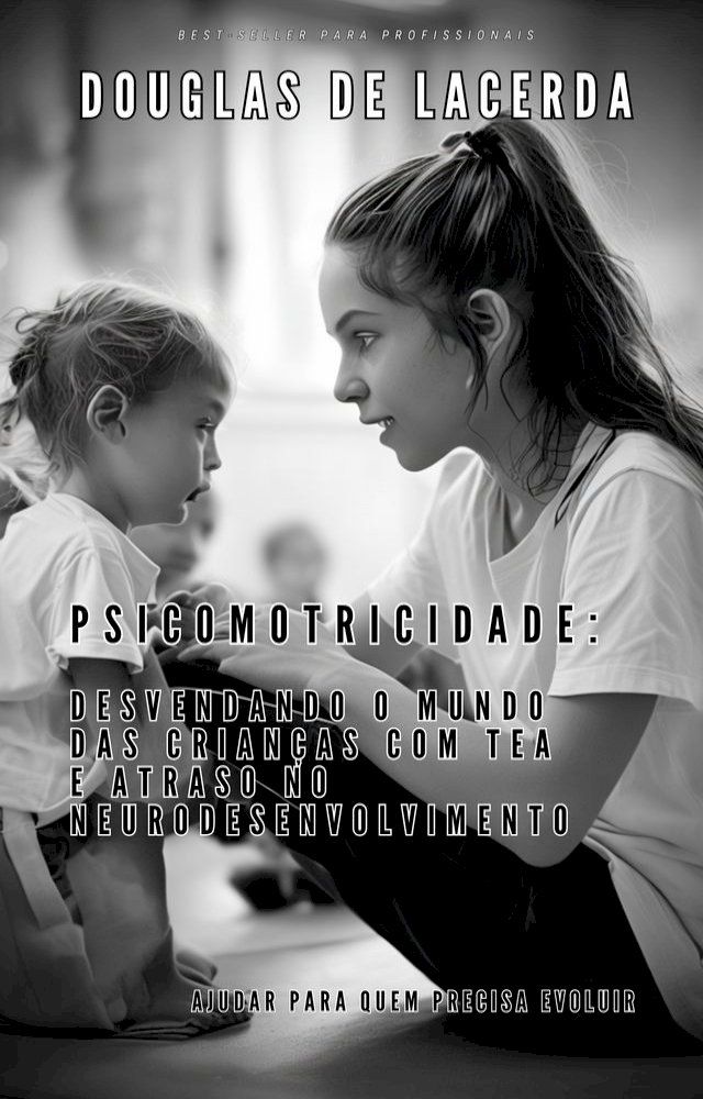  Psicomotricidade: Desvendando o Mundo das Crian&ccedil;as com TEA e Atraso no Neurodesenvolvimento(Kobo/電子書)