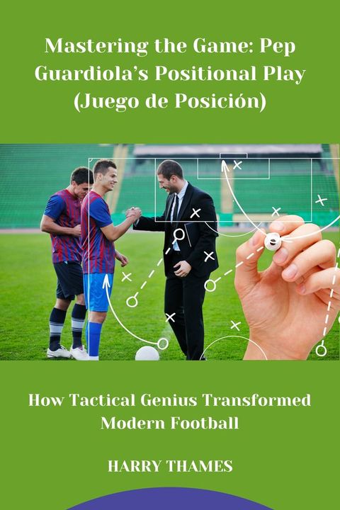 Mastering the Game: Pep Guardiola’s Positional Play (Juego de Posición)(Kobo/電子書)