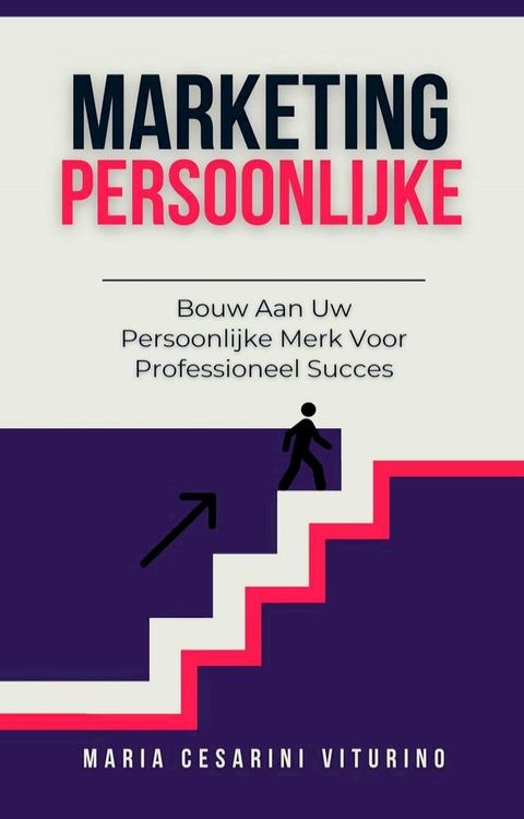 Persoonlijke Marketing: Bouw Aan Uw Persoonlijke Merk Voor Professioneel Succes(Kobo/電子書)