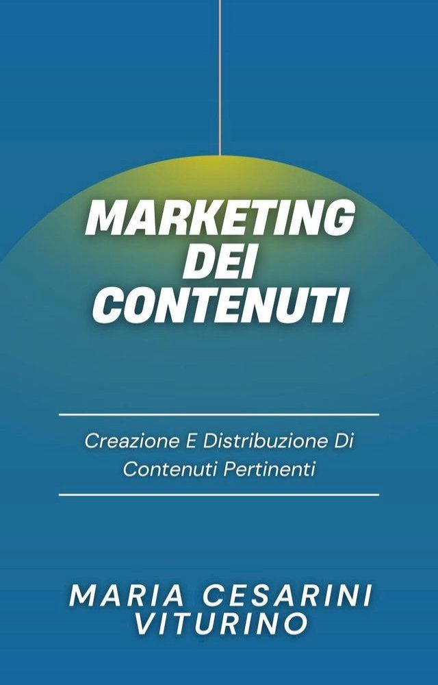  Marketing Dei Contenuti: Creazione E Distribuzione Di Contenuti Pertinenti(Kobo/電子書)