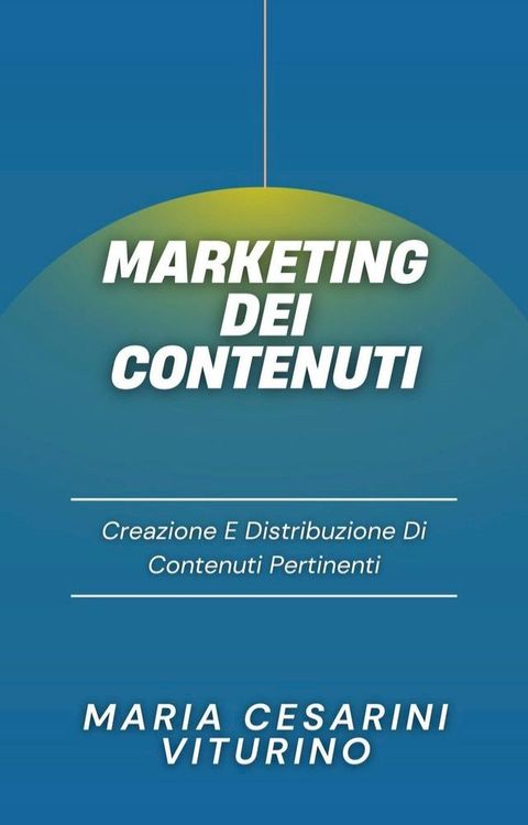 Marketing Dei Contenuti: Creazione E Distribuzione Di Contenuti Pertinenti(Kobo/電子書)