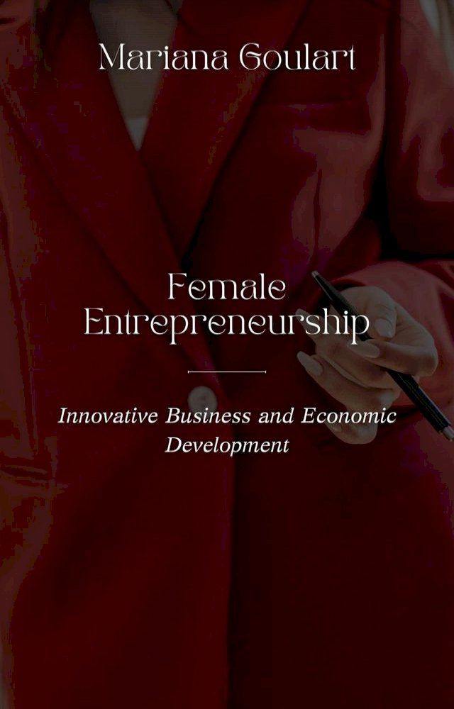  Female Entrepreneurship: Innovative Business and Economic Development(Kobo/電子書)