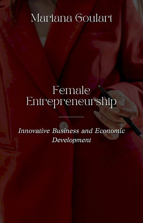 Female Entrepreneurship: Innovative Business and Economic Development(Kobo/電子書)