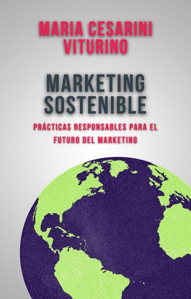  Marketing Sostenible: Prácticas Responsables Para El Futuro Del Marketing(Kobo/電子書)