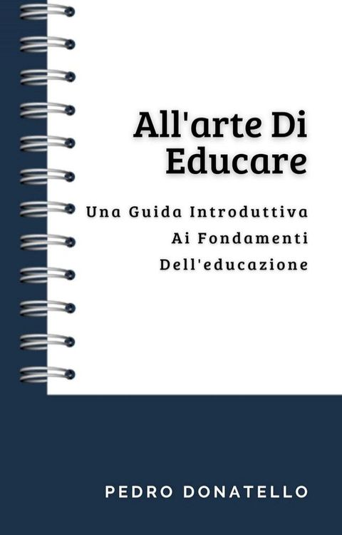 All'arte Di Educare: Una Guida Introduttiva Ai Fondamenti Dell'educazione(Kobo/電子書)