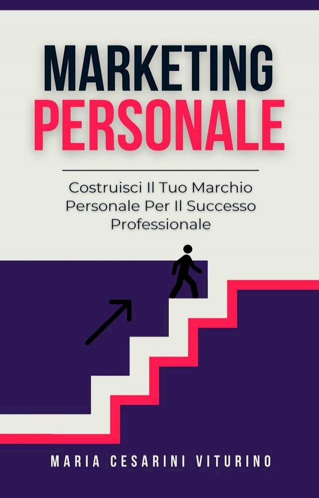  Marketing Personale: Costruisci Il Tuo Marchio Personale Per Il Successo Professionale(Kobo/電子書)