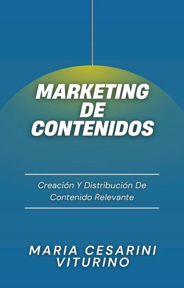  Marketing De Contenidos: Creación Y Distribución De Contenido Relevante(Kobo/電子書)