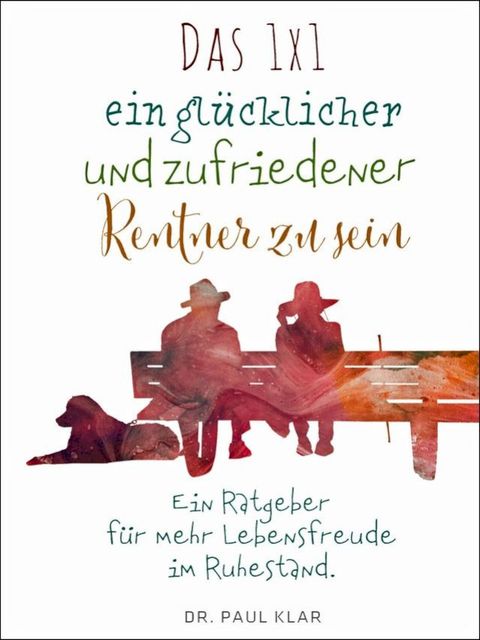 Das 1x1 ein glücklicher und zufriedener Rentner zu sein(Kobo/電子書)