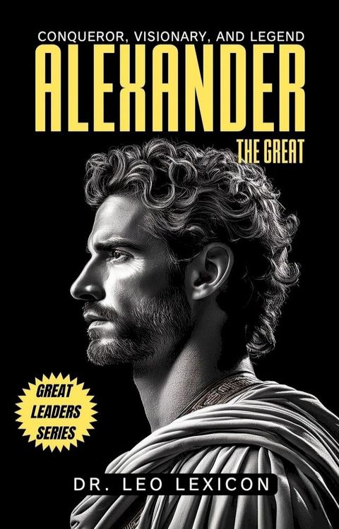 Alexander the Great: Conqueror, Visionary, and Legend(Kobo/電子書)