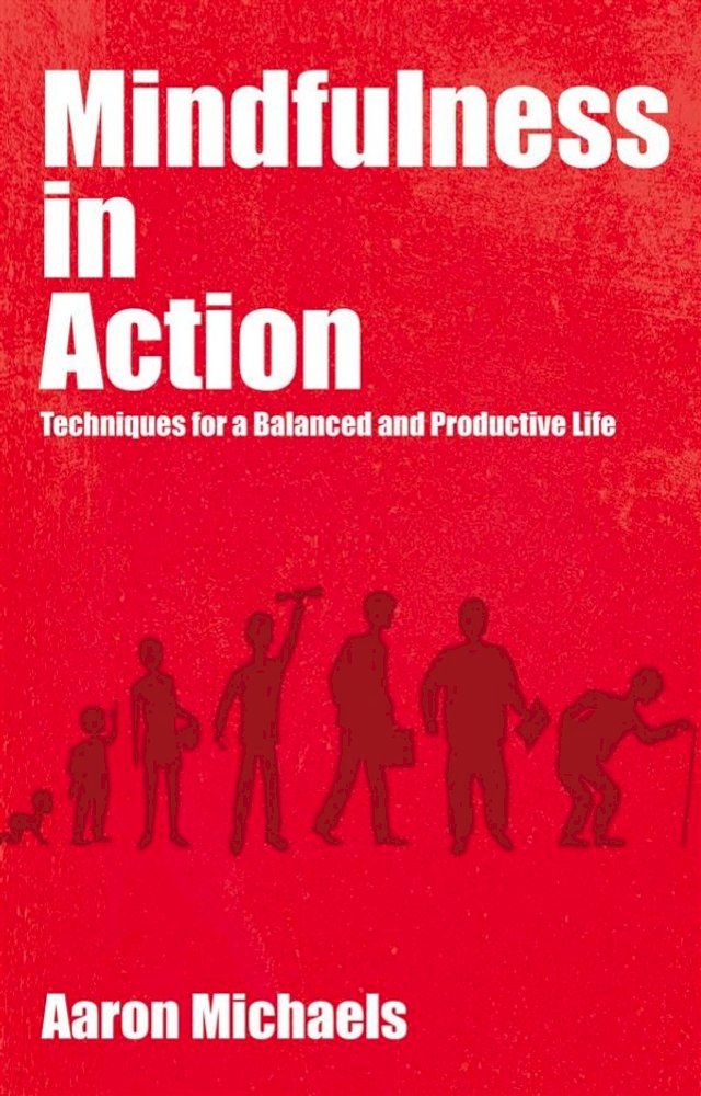  Mindfulness in Action - Techniques for a Balanced and Productive Life(Kobo/電子書)