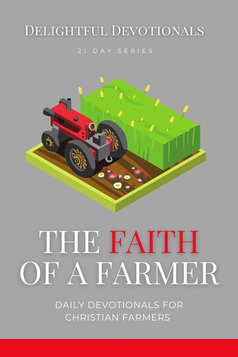 The Faith Of A Farmer: Daily Devotionals for Christian Farmers(Kobo/電子書)