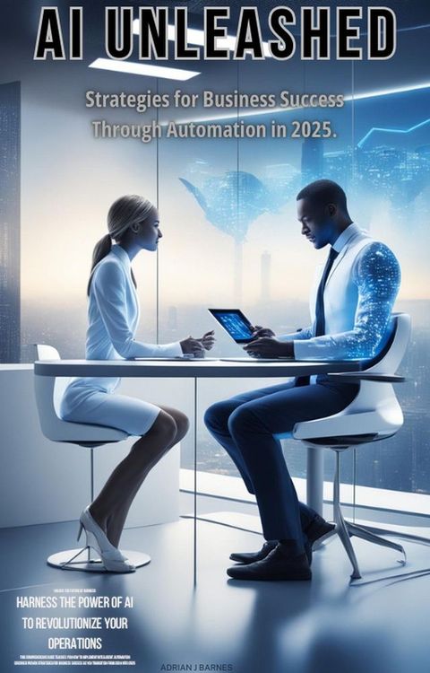 AI Unleashed: Strategies for Business Success Through Automation in 2025(Kobo/電子書)