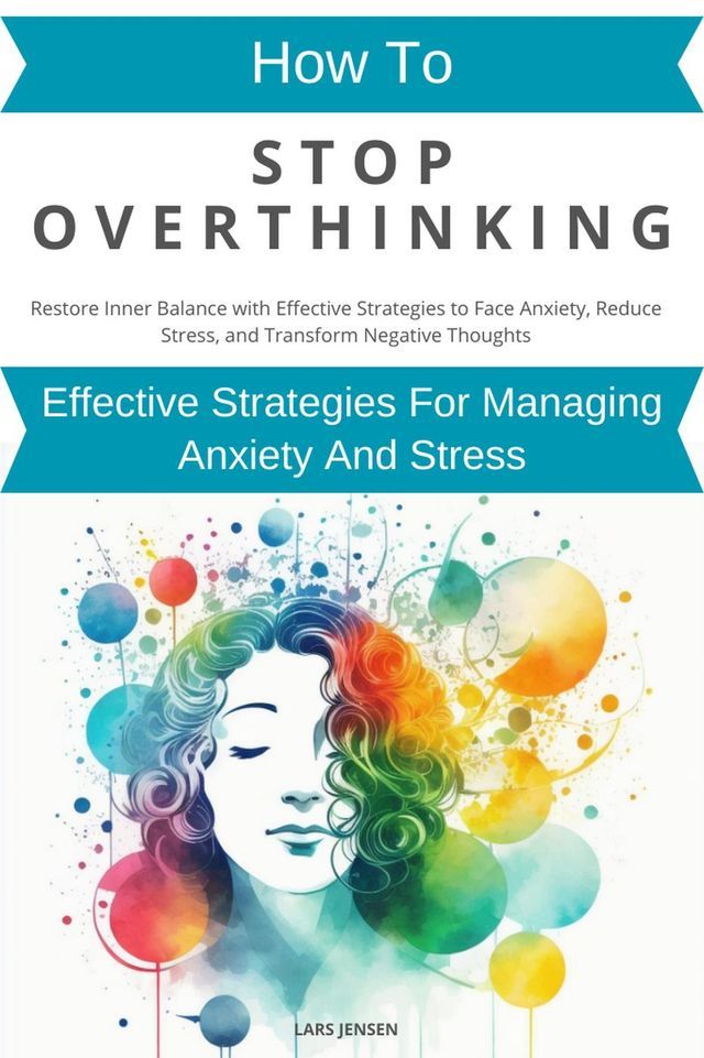  How To Stop Overthinking: Effective Strategies For Managing Anxiety And Stress(Kobo/電子書)