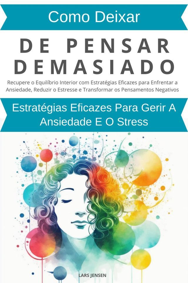  Como Deixar De Pensar Demasiado: Estratégias Eficazes Para Gerir A Ansiedade E O Stress(Kobo/電子書)